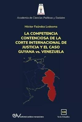 LA COMPETENCIA DE LA CORTE INTERNACIONAL DE JUSTICIA Y EL CASO GUYANA vs. VENEZUELA - Hector Faundez Ledesma - cover