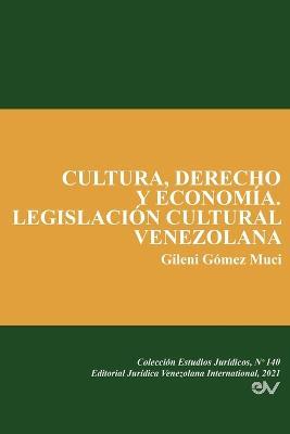 Cultura, Derecho Y Economia. Legislacion Cultural Venezolana - Gileni Gomez Muci - cover
