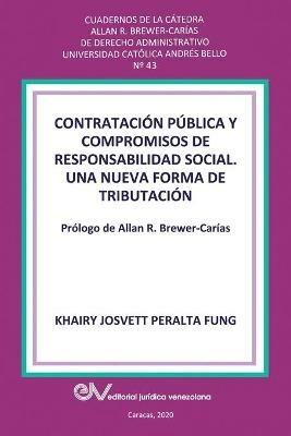 CONTRATACION PUBLICA Y COMPROMISO DE RESPONSABILIDAD SOCIAL. Una nueva forma de tributacion - Khairy J Peralta Fung - cover