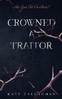 Crowned A Traitor - Kate Callaghan - cover
