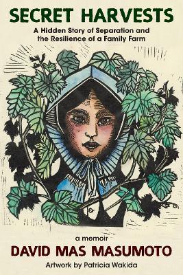 Secret Harvests: A Hidden Story of Separation, Silence, Shame, and the Resilience of a Family Farm - David Mas Masumoto - cover