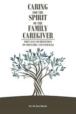 Caring for the Spirit of the Family Caregiver: Forty Days of Reflections to Strengthen and Encourage