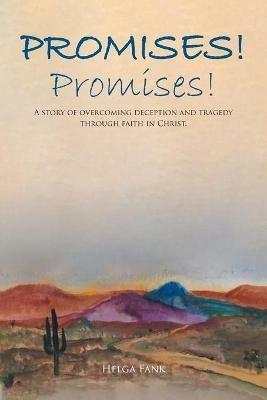 Promises! Promises!: A story of overcoming deception and tragedy through faith in Christ. - Helga Fank - cover