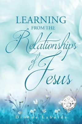 Learning From The Relationships Of Jesus - Dionne Laborde - cover