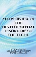 An overview of the developmental disorders of the teeth - Ritika Agarwal - cover