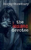 The Insane Devotee - Ranjay Chowdhury - cover