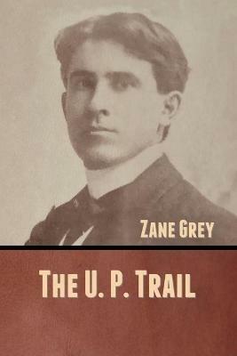 The U. P. Trail - Zane Grey - cover