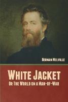 White Jacket; Or, The World on a Man-of-War - Herman Melville - cover