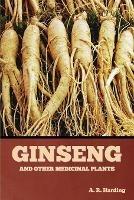 Ginseng and Other Medicinal Plants - A R Harding - cover
