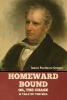 Homeward Bound; Or, the Chase: A Tale of the Sea - James Fenimore Cooper - cover