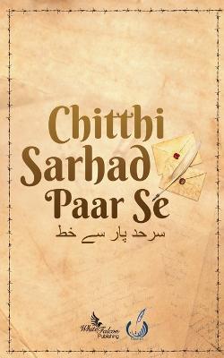 Chitthi Sarhad Paar Se - White Falcon Publishing - cover