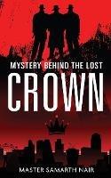 Libro in inglese Mystery Behind the Lost Crown  - Master Samarth Nair