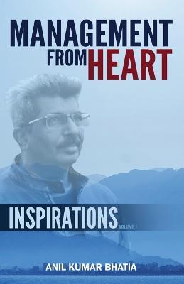 Management From Heart - Inspirations Volume 1 - Anil Kumar Bhatia - cover
