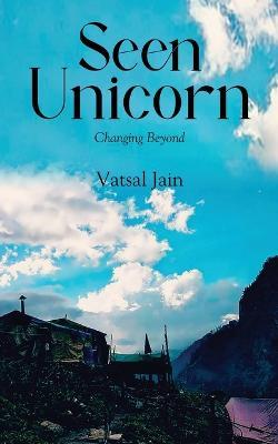 Seen Unicorn - Changing Beyond - Vatsal Jain - cover
