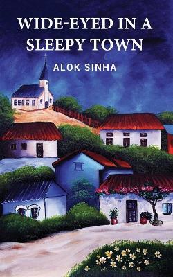Wide-Eyed In A Sleepy Town - Alok Sinha - cover