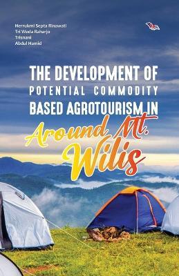 The Development of Potential Commodity Based Agrotourism in Around Mt. Wilis - Herrukmi Septa Rinawati,Tri Weda Raharjo,Trisnani Abdul Hamid - cover