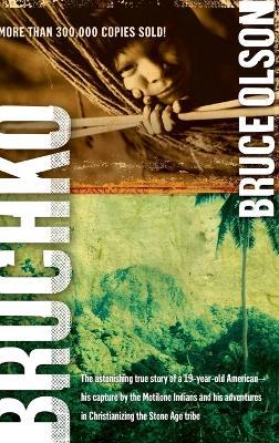 Bruchko: The Astonishing True Story of a 19 Year Old American, His Capture by the Motilone Indians and His Adventures in Christ - Bruce Olson - cover