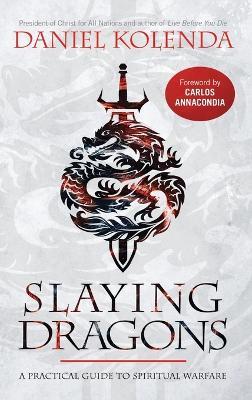 Slaying Dragons: A Practical Guide to Spiritual Warfare - Daniel Kolenda - cover