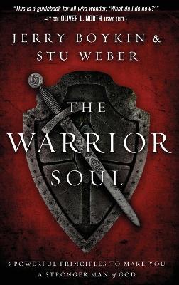 Warrior Soul: Five Powerful Principles to Make You a Stronger Man of God - Jerry Boykin,Stu Weber - cover