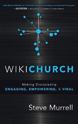 WikiChurch: Making Discipleship Engaging, Empowering, & Viral - Steve Murrell - cover
