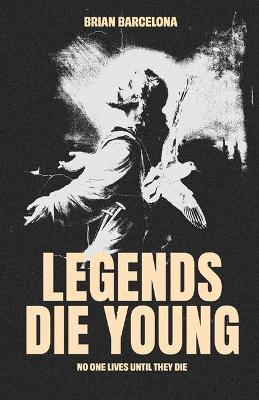 Legends Die Young - Brian Barcelona - cover