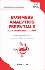 Business Analytics Essentials You Always Wanted to Know
