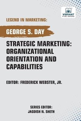 Strategic Marketing: Organizational Orientation And Capabilities - George S Day,Vibrant Publishers - cover