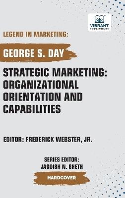 Strategic Marketing: Organizational Orientation And Capabilities - George S Day,Vibrant Publishers - cover