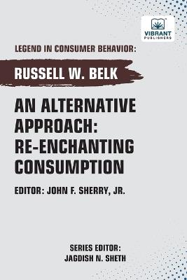 An Alternative Approach: Re-enchanting Consumption - Russell W Belk,Vibrant Publishers - cover