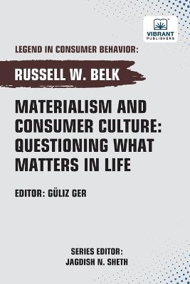 Materialism and Consumer Culture: Questioning What Matters in Life - Russell W Belk,Vibrant Publishers - cover