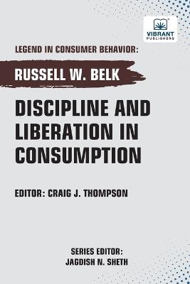 Discipline and Liberation in Consumption - Russell W Belk,Vibrant Publishers - cover