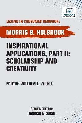 Inspirational Applications, Part II Scholarship and Creativity - Morris B Holbrook,Publishers - cover