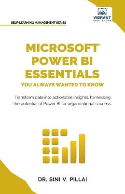 Microsoft Power BI Essentials You Always Wanted to Know: Master Data Transformation, Visualizations, AI Integration & Reporting for Smarter Business Insights - Pillai,Vibrant Publishers - cover