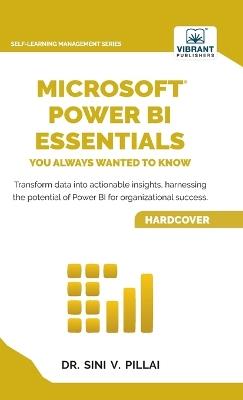 Microsoft Power BI Essentials You Always Wanted to Know: Master Data Transformation, Visualizations, AI Integration & Reporting for Smarter Business Insights - Pillai,Vibrant Publishers - cover