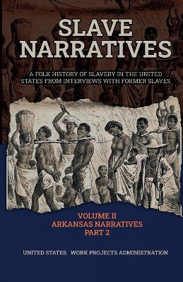 Slave Narratives Volume II Arkansas Narratives Part 2 - Wp Administration - cover