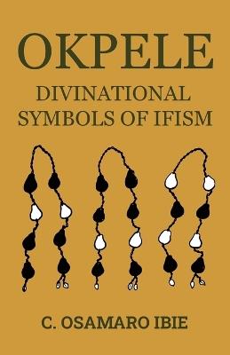 Okpele Divinational Symbols of Ifism - C Osamaro Ibie,Uwa Afu - cover