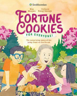 Fortune Cookies for Everyone! (Smithsonian): The Surprising Story of the Tasty Treat We Love to Eat - Mia Wenjen - cover