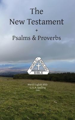 The New Testament + Psalms & Proverbs World English Bible U. S. A. Spelling - cover