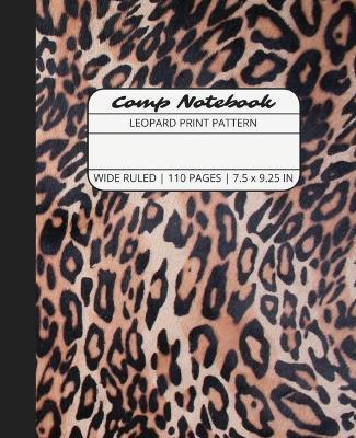 Comp Notebook: Leopard Print Pattern Wide Ruled Composition Notebook Journal for Students, College, School, Office, Work - The Write Supplies - cover