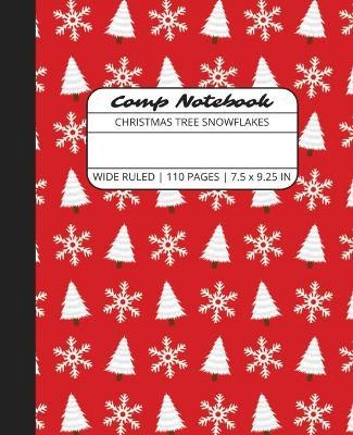 Comp Notebook: Christmas Tree Snowflakes Wide Ruled Composition Notebook Journal for Students, College, School, Office, Work - The Write Supplies - cover