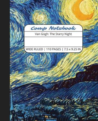 Comp Notebook: Van Gogh The Starry Night Wide Ruled Composition Notebook Journal for Students, College, School, Office, Work - The Write Supplies - cover