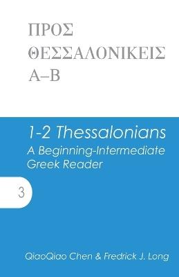 1-2 Thessalonians: A Beginning-Intermediate Greek Reader - Fredrick J Long,Qiaoqiao Chen - cover