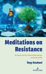 Meditations on Resistance: An Inquiry into AI, Critical Media Literacy, and Social Justice