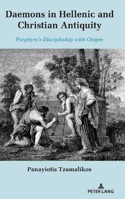 Daemons in Hellenic and Christian Antiquity: Porphyry's Discipleship with Origen - Panayiotis Tzamalikos - cover