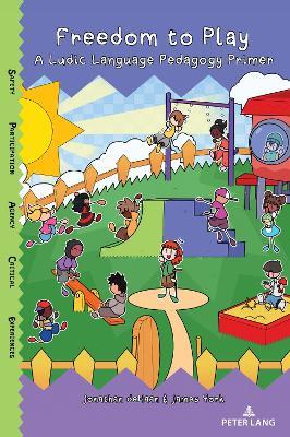 Freedom to Play: A Ludic Language Pedagogy Primer - Jonathan deHaan,James York - cover