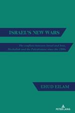 Israel's New Wars: The conflicts between Israel and Iran, Hezbollah and the Palestinians since the 1990s