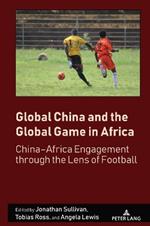 Global China and the Global Game in Africa: China–Africa Engagement through the Lens of Football