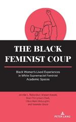 The Black Feminist Coup: Black Women’s Lived Experiences in White Supremacist Feminist Academic Spaces