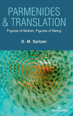 Parmenides & Translation: Figures of Motion, Figures of Being - David Morgan Spitzer - cover