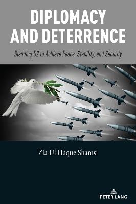 Diplomacy and Deterrence: Blending D2 to Achieve Peace, Stability, and Security - Zia Ul Haque Shamsi - cover